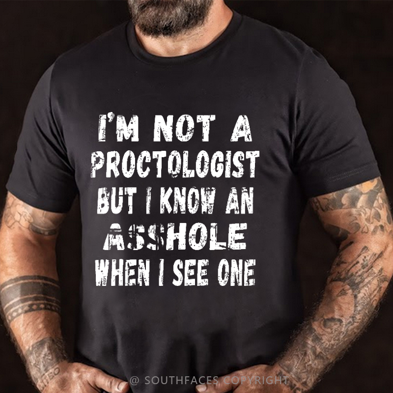 I'm Not A Proctologist But I Know An Asshole When I See One Sarcastic Men's T-shirt