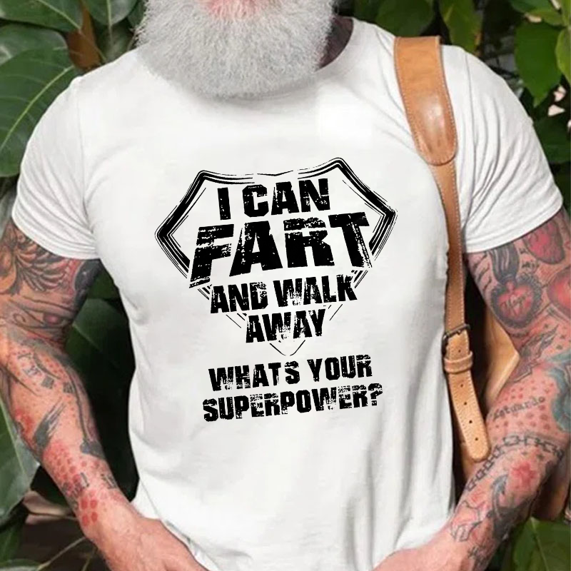 I Can Fart And Walk Away What's Your Superpower Funny Gift T-shirt