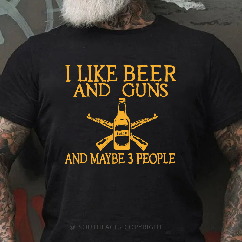 I Like Beer And Guns And Maybe 3 People Funny Men's T-shirt