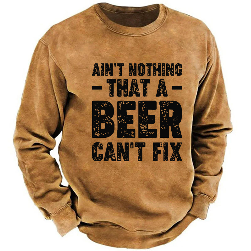 Ain't Nothing That A Beer Can't Fix Funny Liquor Sweatshirt