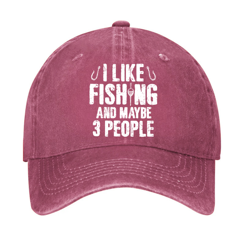 I Like Fishing And Maybe 3 People Hat