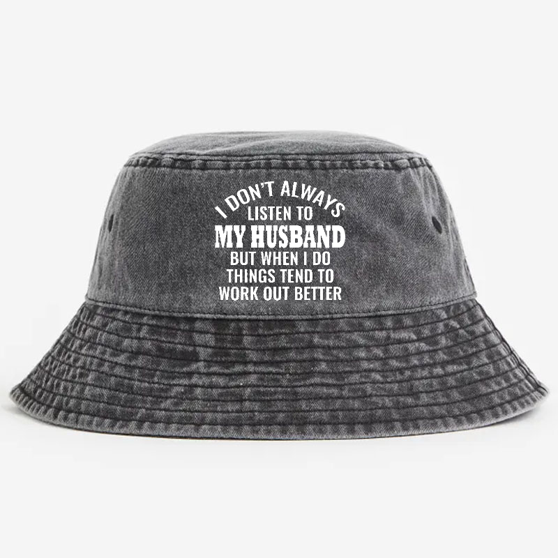 I Don't Always Listen To My Husband But When I Do Things Tend To Work Out Better Bucket Hat