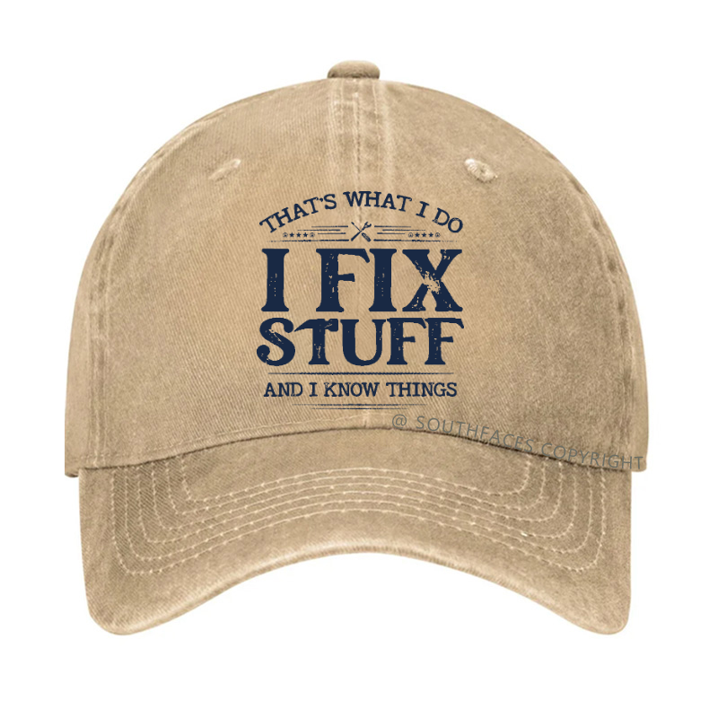 That's What I Do I Fix Stuff And I Know Things Hat