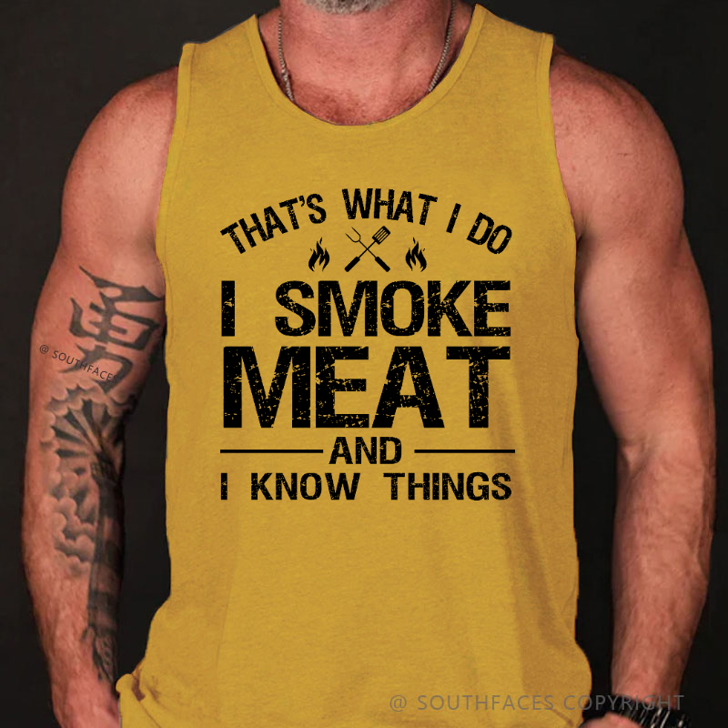 That's What I Do I Smoke Meat And I Know Things Tank Top
