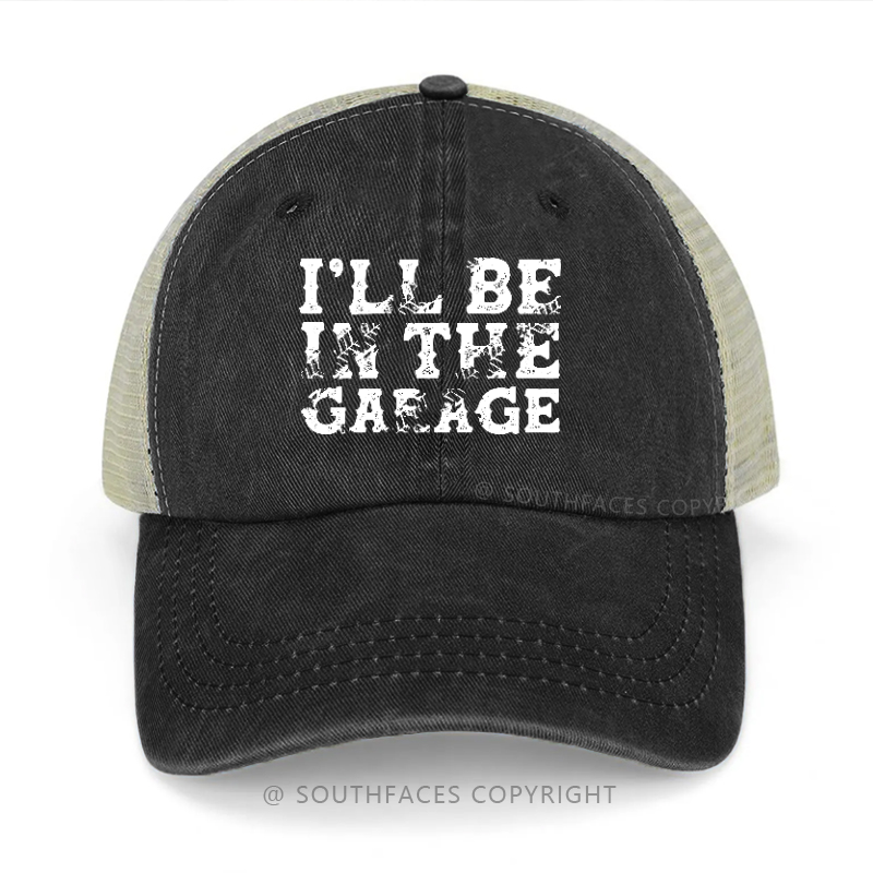I'll Be In The Garage Trucker Cap