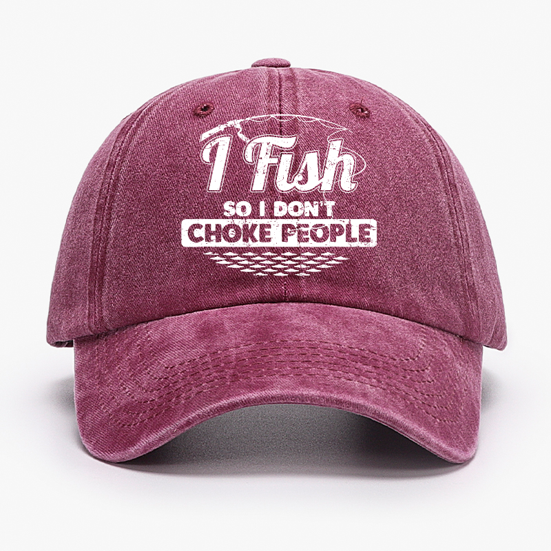 I Fish So I Don't Choke People Funny Sayings Fishing Hat
