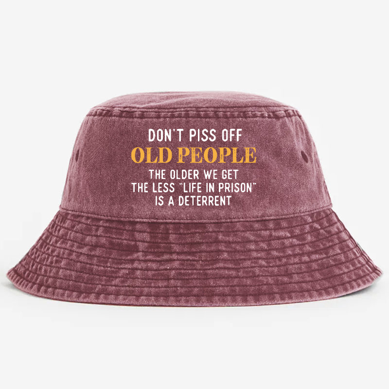 Don't Piss Off Old People The Older We Get The Less Life In Prison Is A Deterrent Bucket Hat