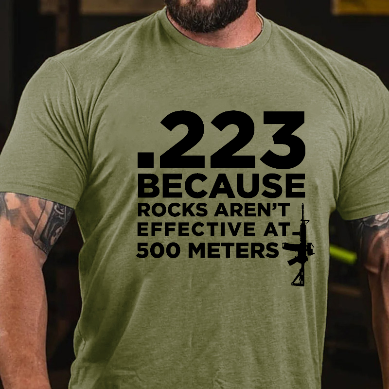 223 Because Rocks Aren't Effective At. 500 Meters T-shirt