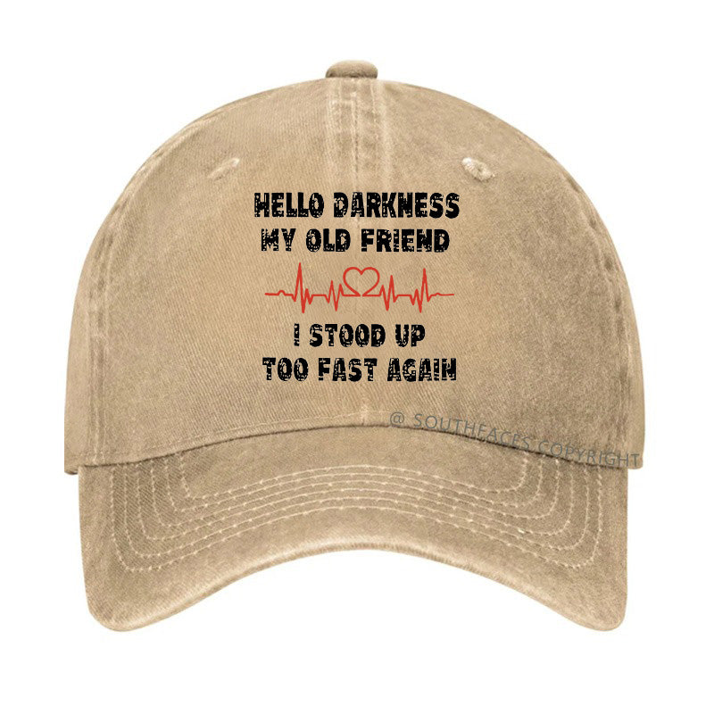 Hello Darkness My Old Friend I Stood Up Too Fast Again Funny Custom Hats