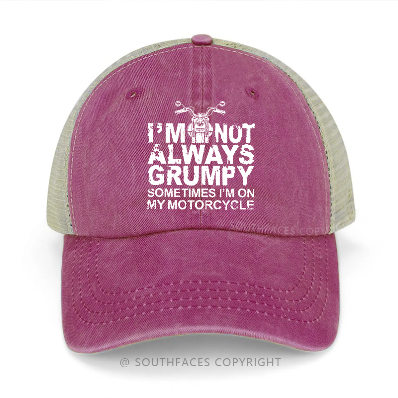 I'm Not Always Grumpy Sometimes I'm On My Motorcycle Trucker Cap