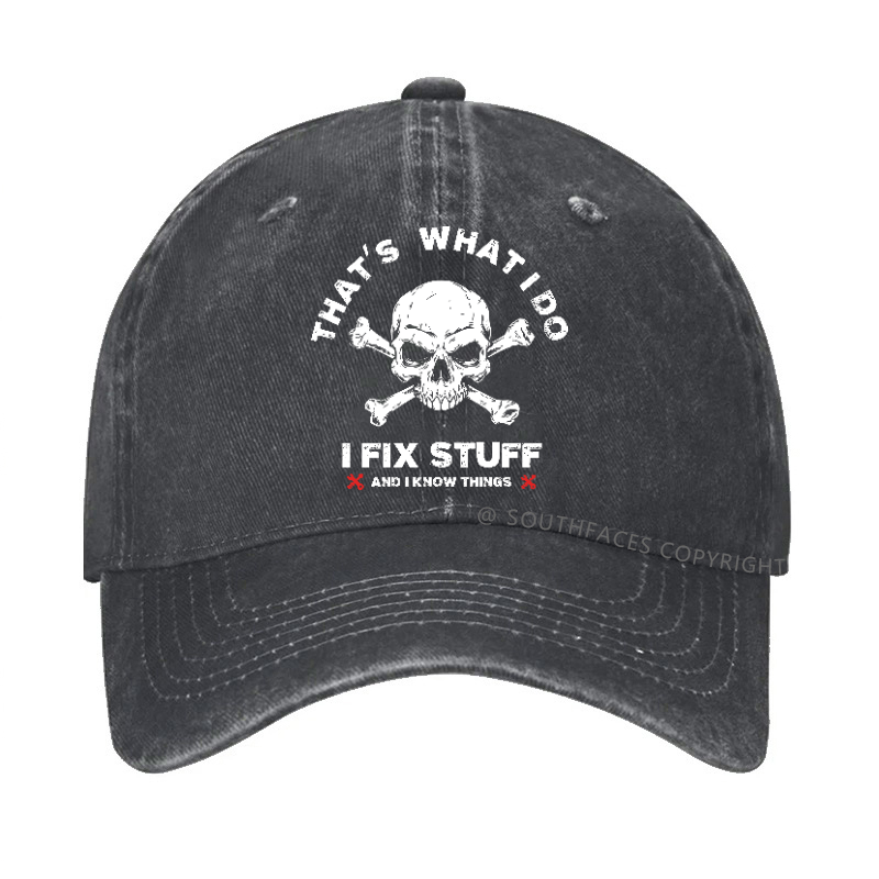 That's What I Do I Fix Stuff And I Know Things Hat