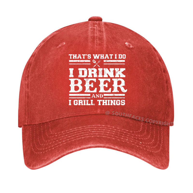 That's What I Do I Drink Beer And I Grill Things Funny Gift Hat