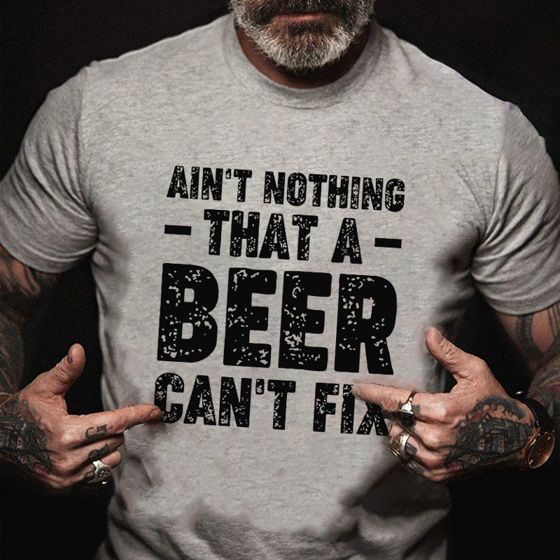 Ain't Nothing That A Beer Can't Fix Funny Sarcastic T-shirt