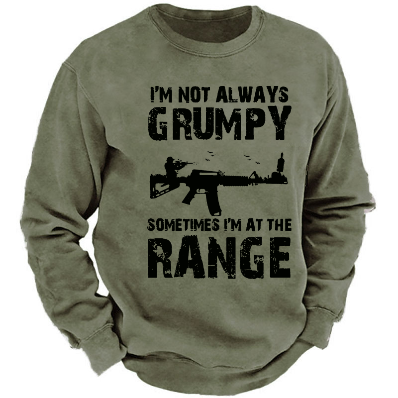 I'm Not Always Grumpy Sometimes I'm At The Range Sweatshirt