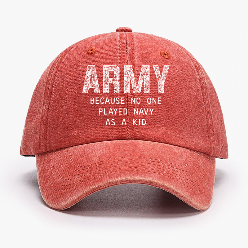 Army Because No One Played Navy As A Kid Funny Sarcastic Veteran Hat