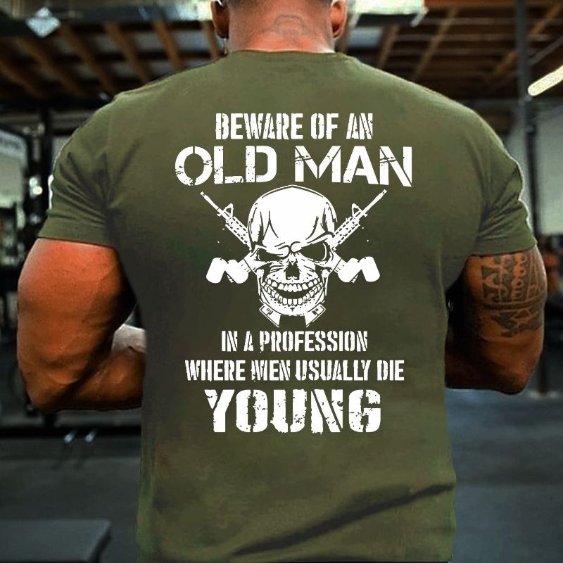 Beware Of An Old Man In A Profession Where Men Usually Die Young T-shirt