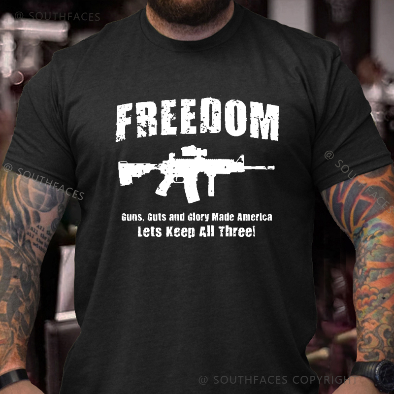 Freedom Guns Guts And Glory Made America Let's Keep All Men's T-shirt