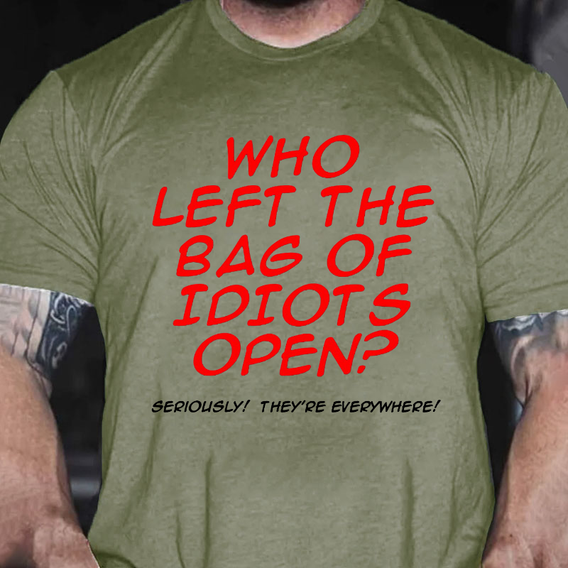 Who Left The Bag of Idiots Open T-shirt