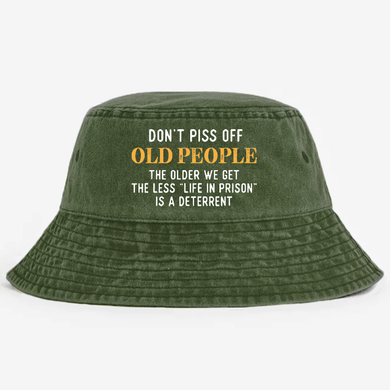 Don't Piss Off Old People The Older We Get The Less Life In Prison Is A Deterrent Bucket Hat