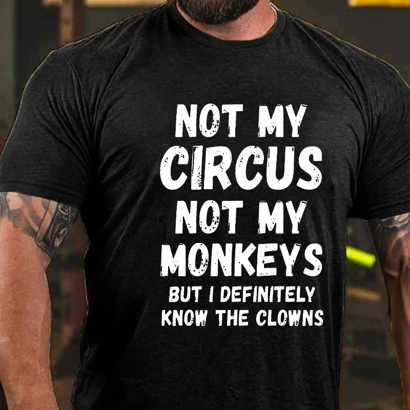 Not My Circus Not My Monkeys But I Definitely Know The Clowns Funny T-shirt
