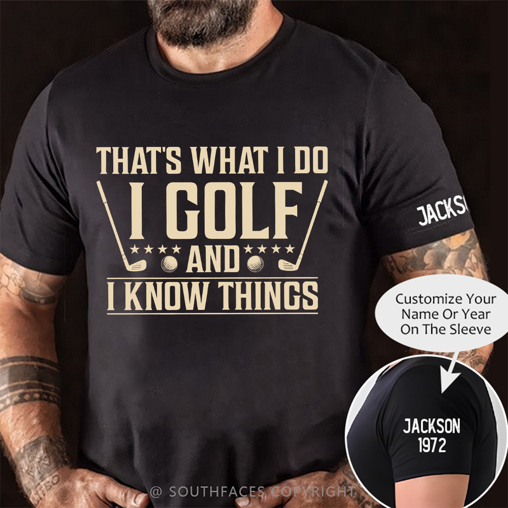 That's What I Do I Golf And I Know Things T-shirt