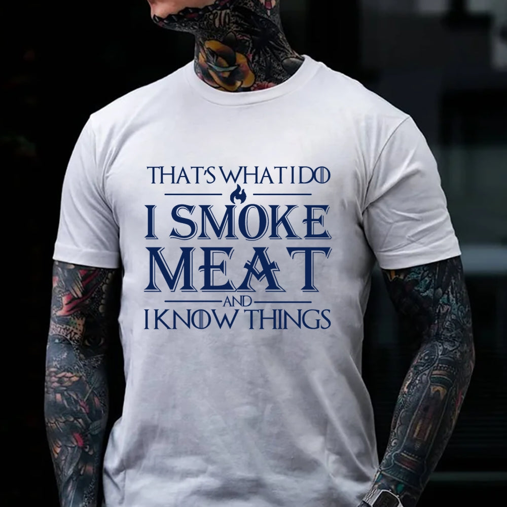 That's What I Do I Smoke Meat And I Know Things Funny Family T-shirt