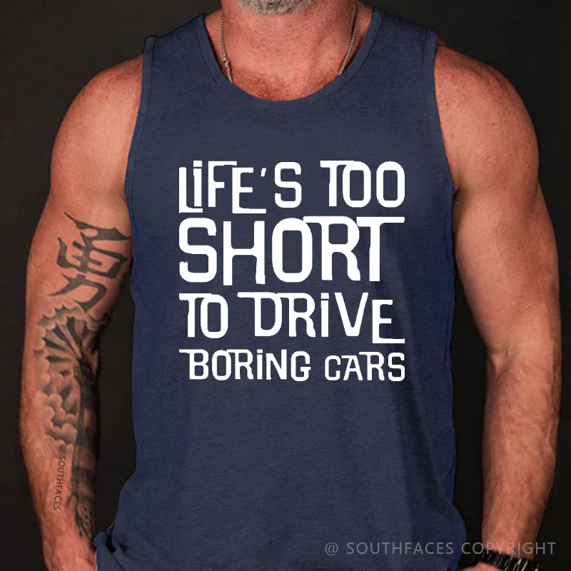 Life's Too Short To Drive Boring Cars Tank Top