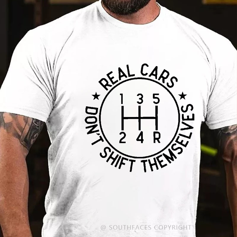 Real Cars Don't Shift Themselves Funny Driver T-shirt