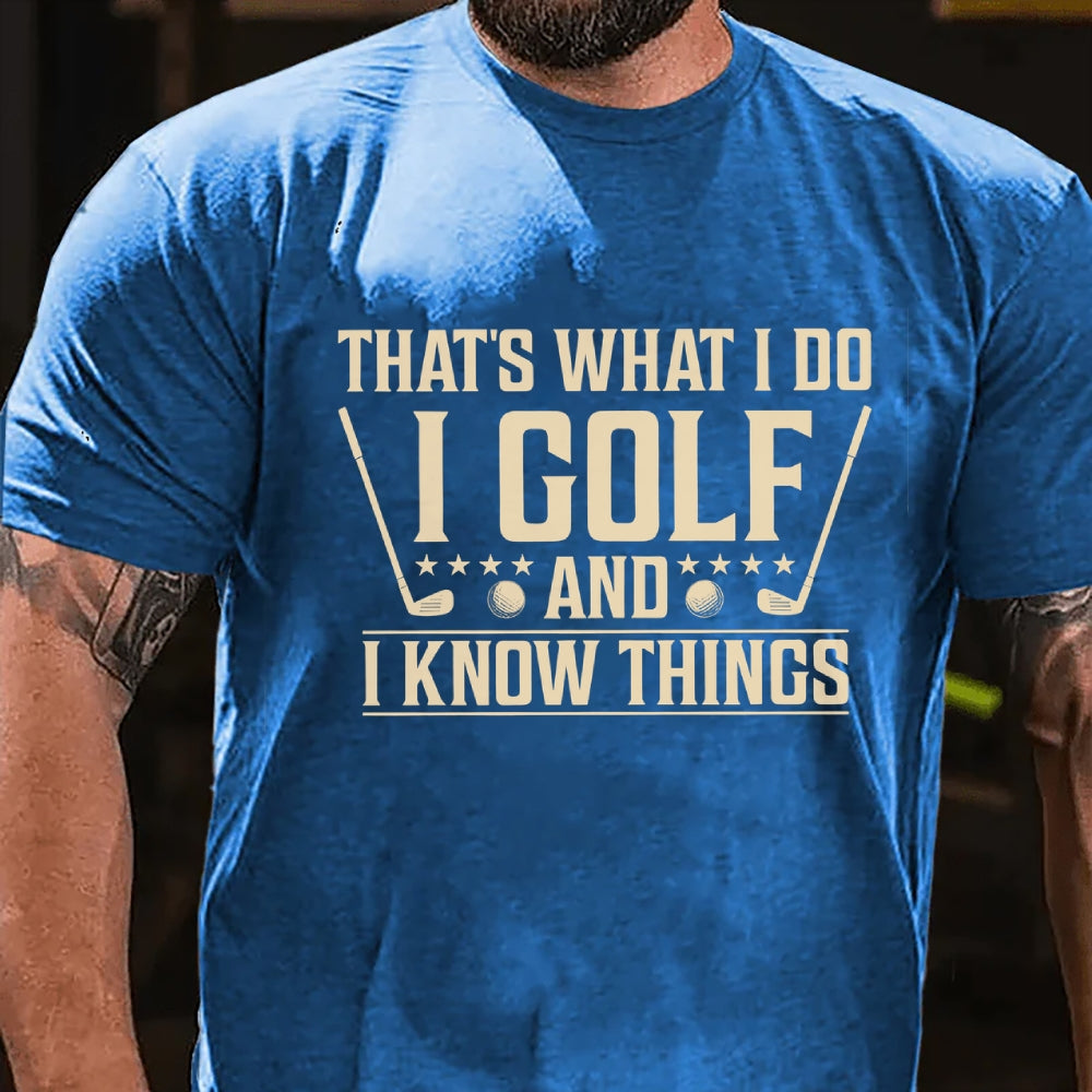 That's What I Do I Golf And I Know Things T-shirt