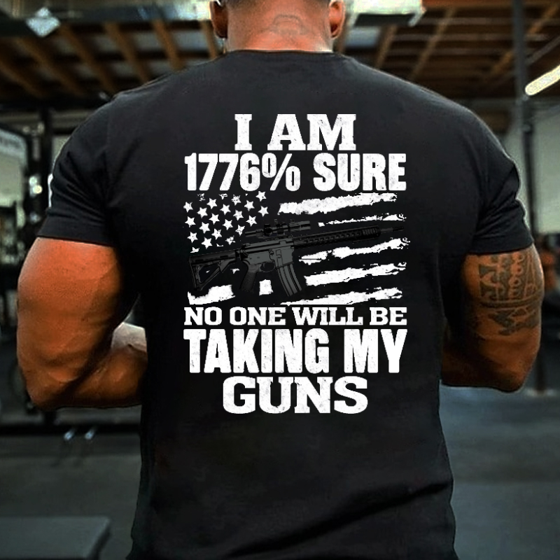 I Am 1776% Sure No One Will Be Taking My Guns With USA Flag Print T-shirt