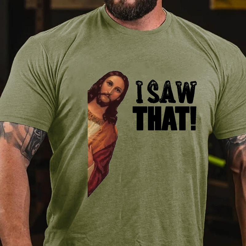 I Saw That Jesus Print Funny T-shirt