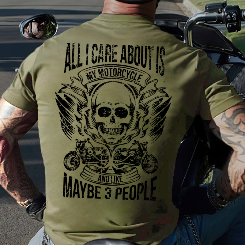 All I Care About Is My Motorcycle And Like Maybe 3 People T-shirt