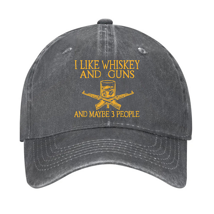 I Like Whiskey And Guns And Maybe 3 People Funny Custom Hat