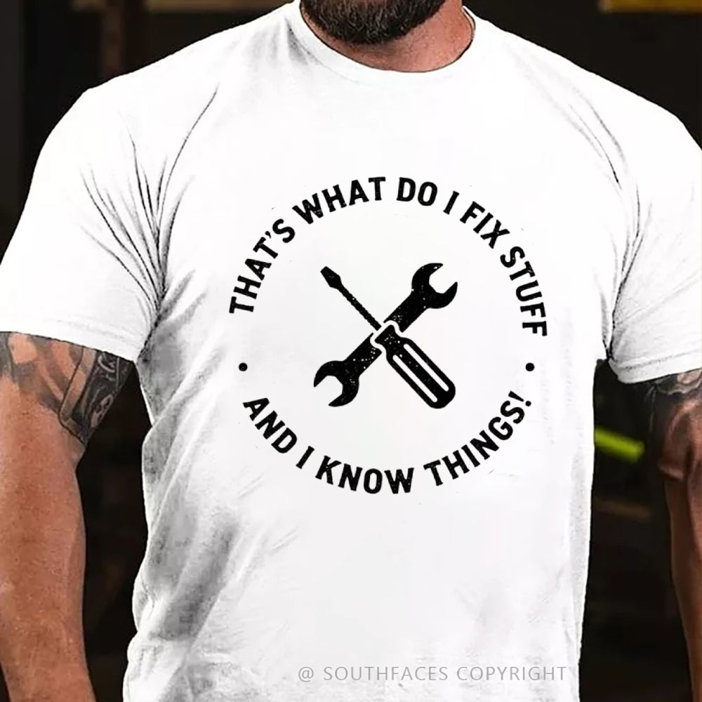 That's What I Do I Fix Stuff And I Know Things T-Shirt