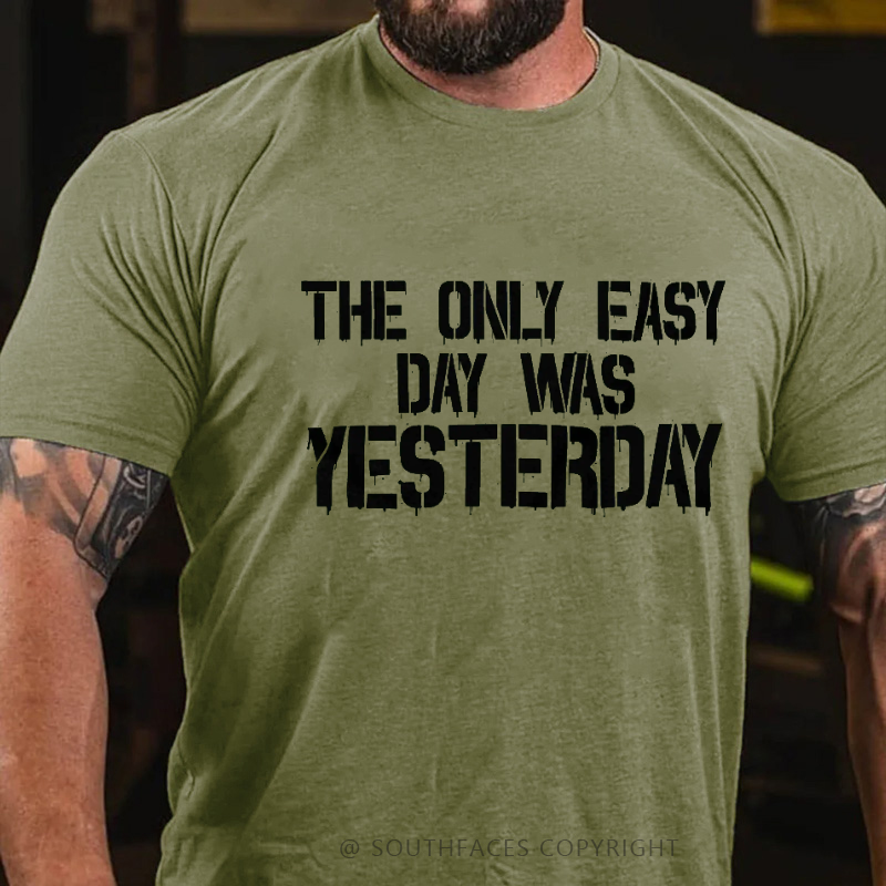 The Only Easy Day Was Yesterday Men's T-shirt