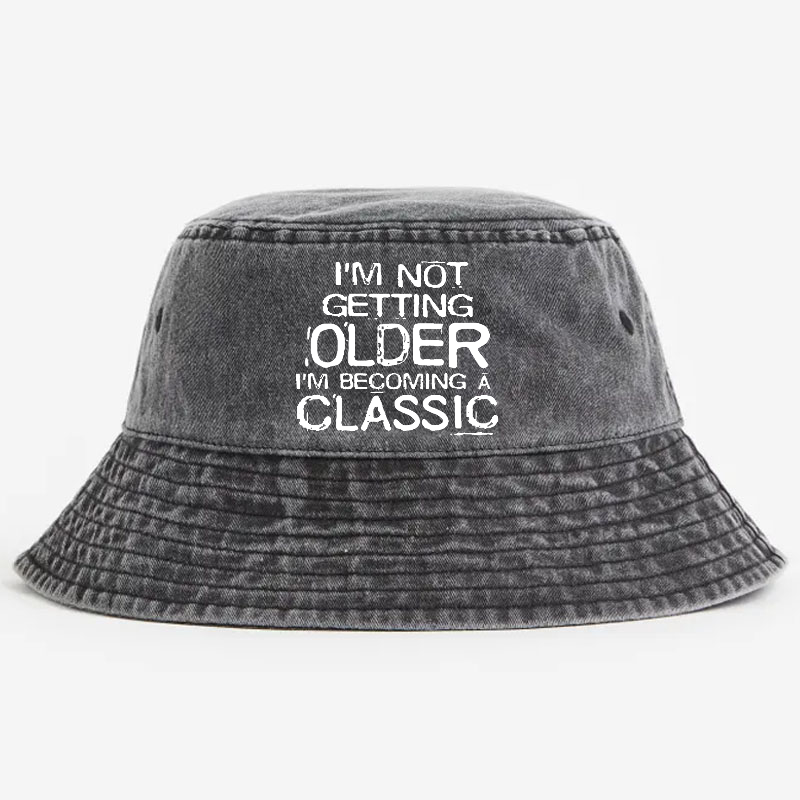 I'm Not Getting Older I'm Becoming A Classic Bucket Hat