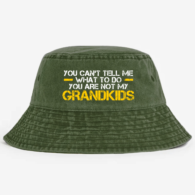 You Can't Tell Me What To Do You're Not My Grandkids Bucket Hat