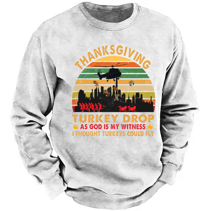 Thanksgiving Turkey Drop As God Is My Witness I Thought Turkeys Could Fly Sweatshirt