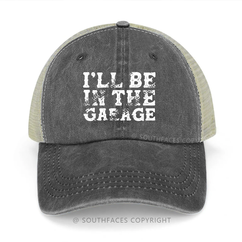 I'll Be In The Garage Trucker Cap