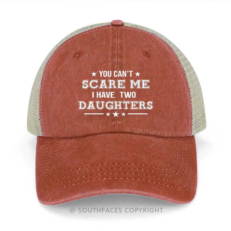 You Can't Scare Me I Have Two Daughters Funny Father's Day Gift Trucker Cap