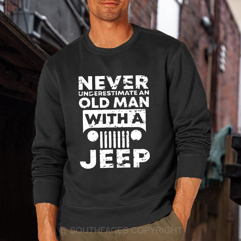 Never Understimate An Old Man With A Jeep Sweatshirt