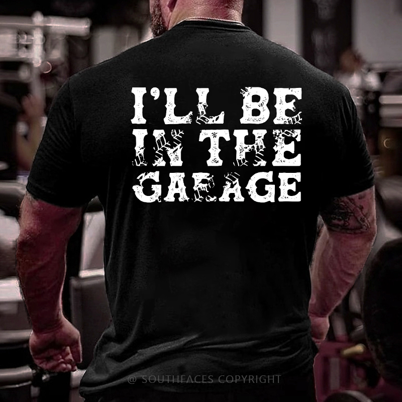 I'll Be In The Garage T-shirt
