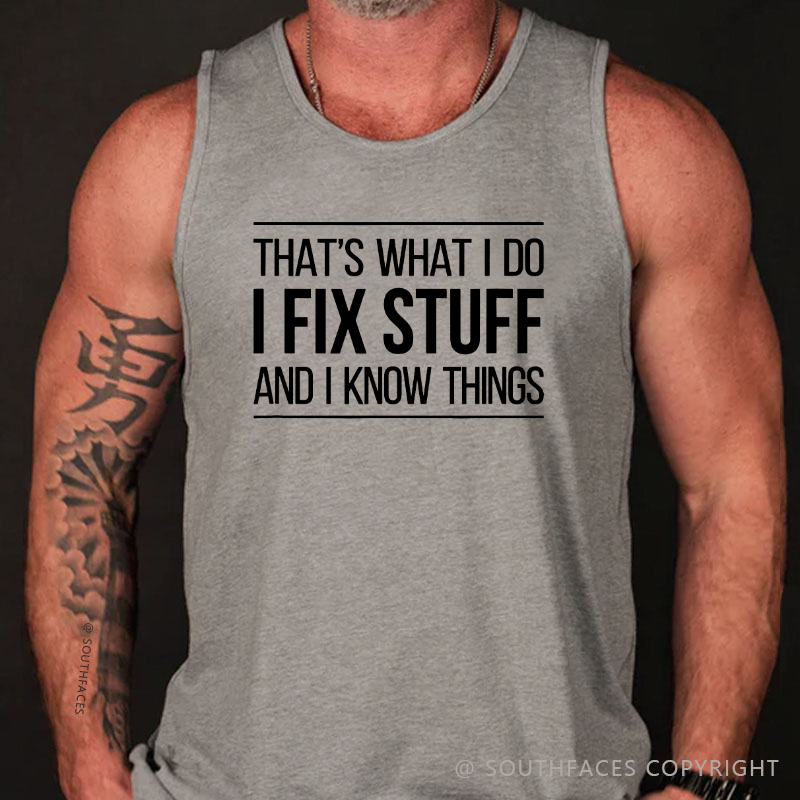 That's What I Do I Fix Stuff And I Know Things Tank Top