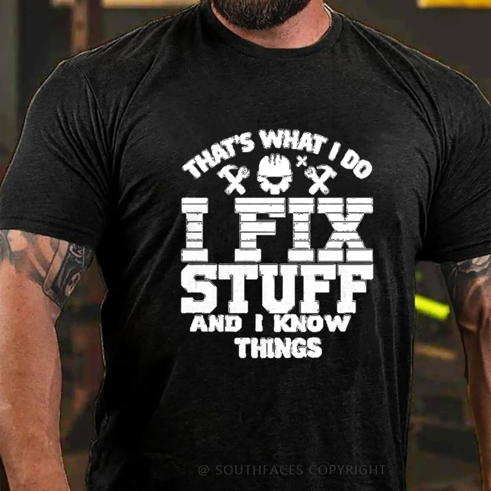 That's What I Do I Fix Stuff And I Know Things T-Shirt