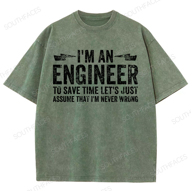 I'm An Engineer To Save Time Let's Just Assume That I'm Never Wrong Washed T-Shirt
