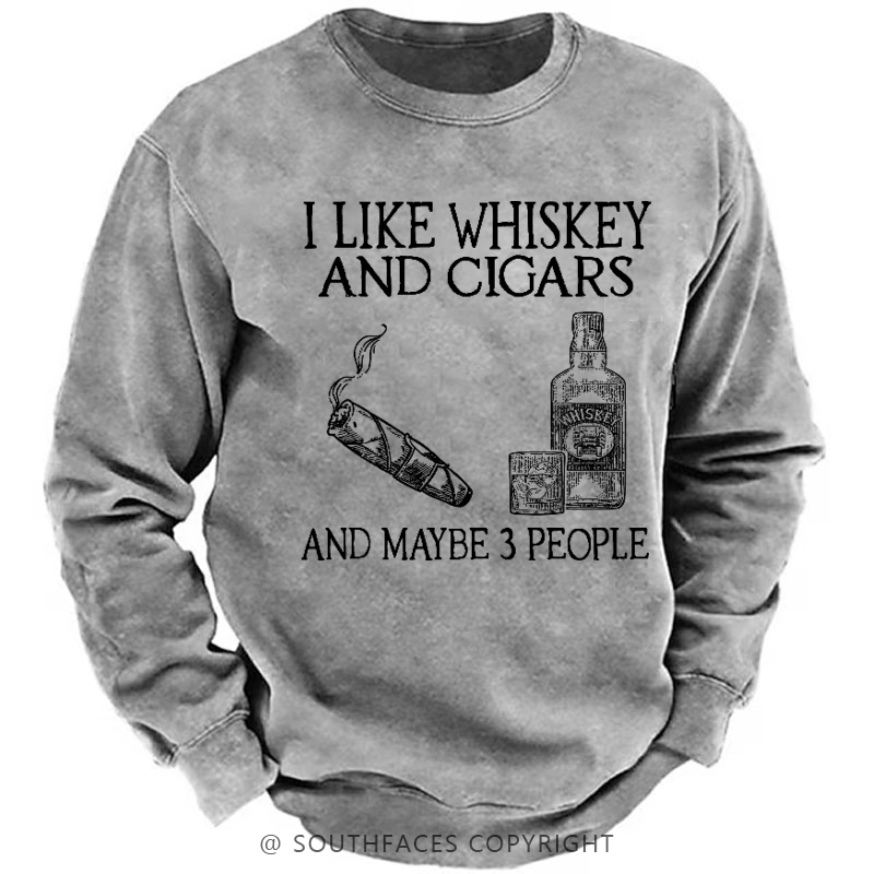 I Like Whiskey And Cigars And Maybe 3 People Sweatshirt