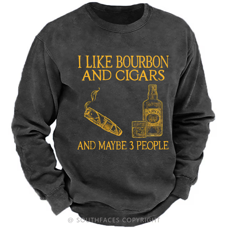 I Like Bourbon And Cigars And Maybe 3 People Funny Sweatshirt