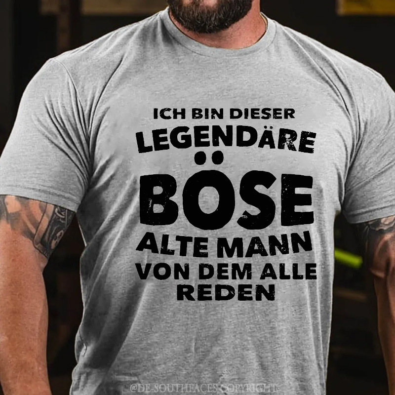 Ich Bin Dieser Legendäre Böse Alte Mann Von Dem Alle Reden T-Shirt