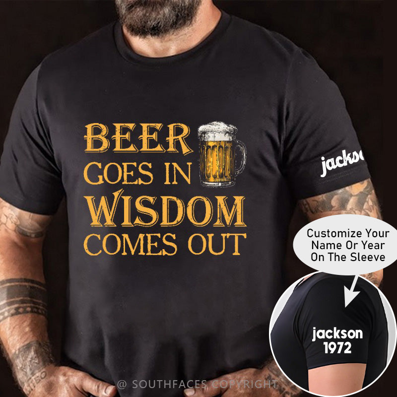 Beer Goes In Wisdom Come Out T-shirt