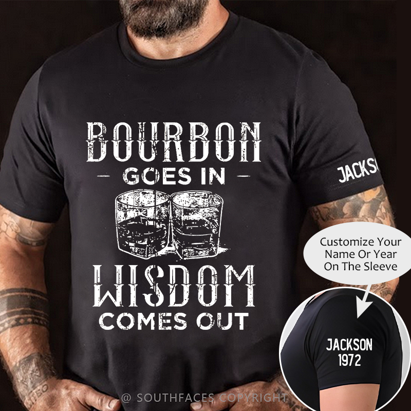 Bourbon Goes In Wisdom Comes Out Funny Sarcastic Drunk T-shirt